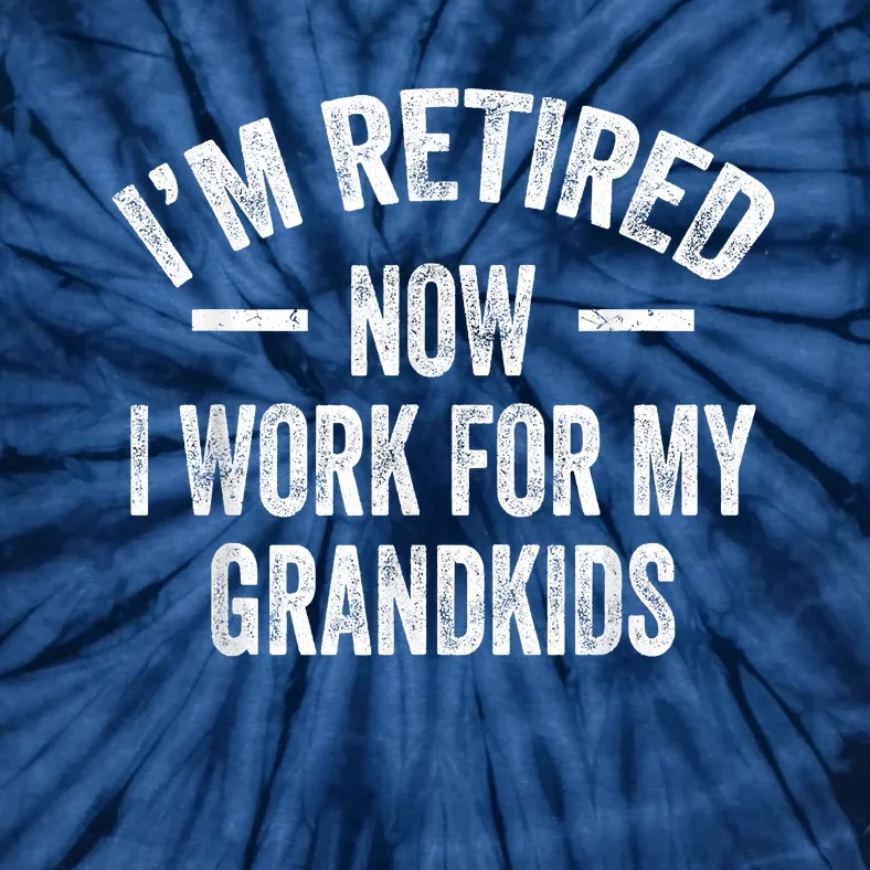 I’m Retired Now I Work For My Grandkids Tie-Dye T-Shirt