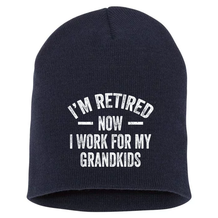 I’m Retired Now I Work For My Grandkids Short Acrylic Beanie