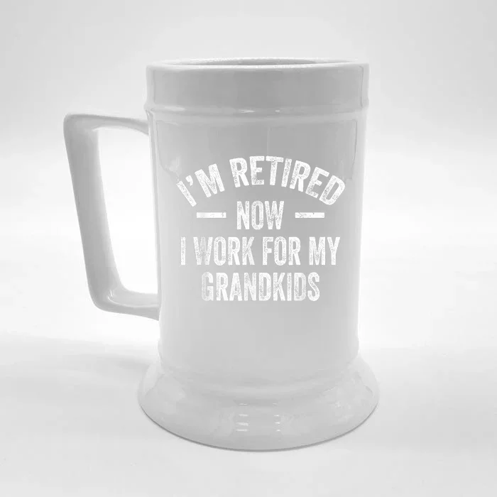 I’m Retired Now I Work For My Grandkids Front & Back Beer Stein