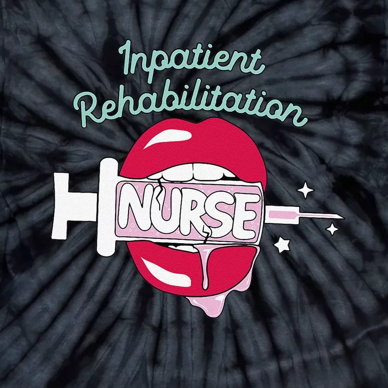 Inpatient Rehabilitation Nurse Rn Rehab Nursing Hot Lips Tie-Dye T-Shirt