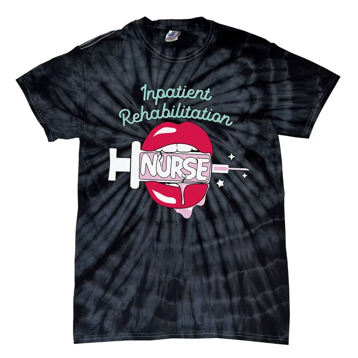 Inpatient Rehabilitation Nurse Rn Rehab Nursing Hot Lips Tie-Dye T-Shirt