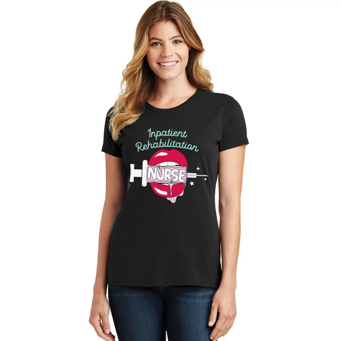 Inpatient Rehabilitation Nurse Rn Rehab Nursing Hot Lips Women's T-Shirt