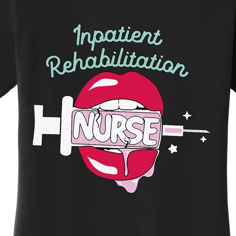 Inpatient Rehabilitation Nurse Rn Rehab Nursing Hot Lips Women's T-Shirt