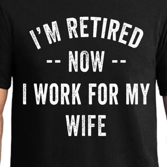 Im Retired Now I Work For My Wife I Have A New Job Pajama Set