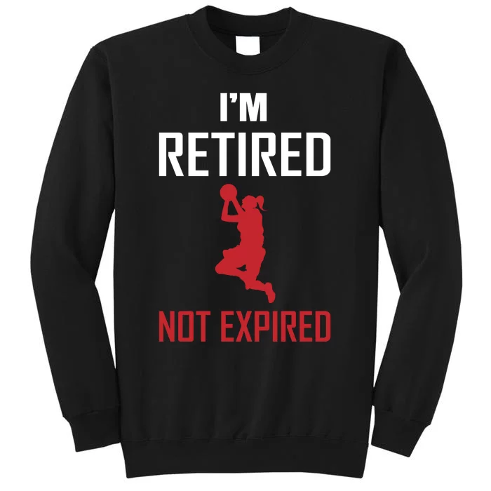 I'm Retired Not Expired Tall Sweatshirt