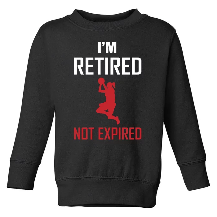 I'm Retired Not Expired Toddler Sweatshirt