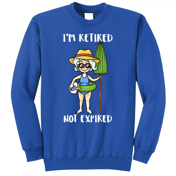 Im Retired Not Expired Retired Grandma Beach Vacation Gift Tall Sweatshirt