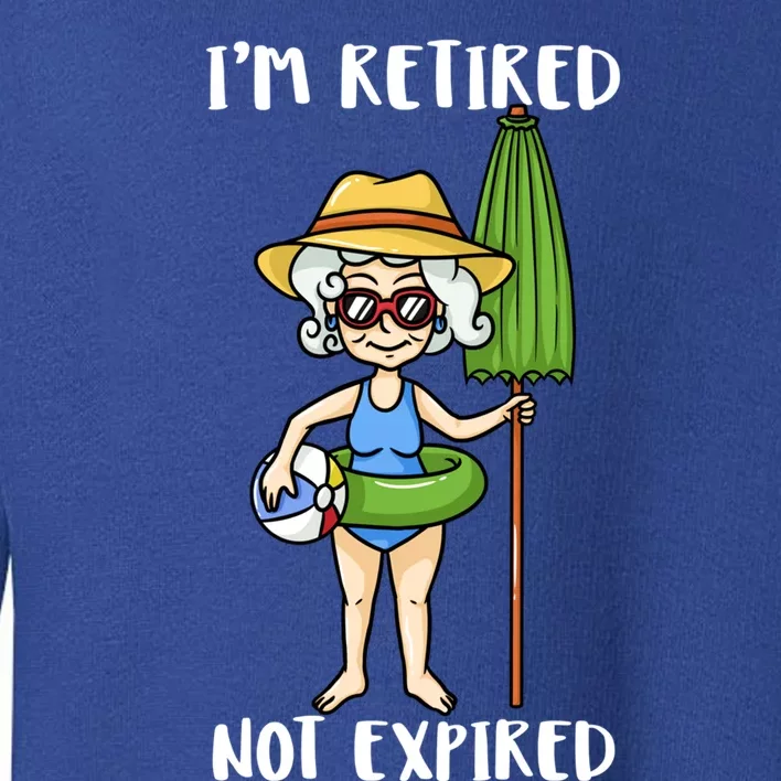 Im Retired Not Expired Retired Grandma Beach Vacation Gift Toddler Sweatshirt