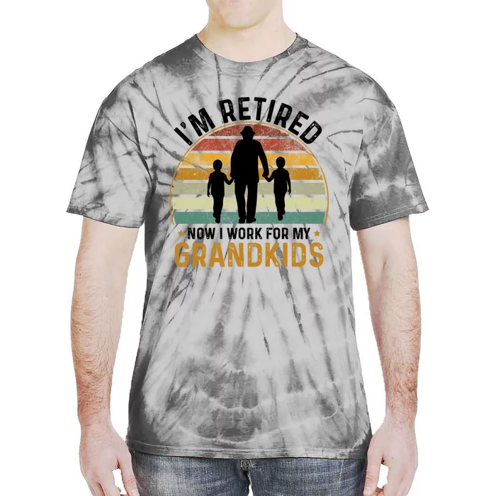 Im Retired Now I Work For My Grand Retired Grandpa Funny Gift Tie-Dye T-Shirt