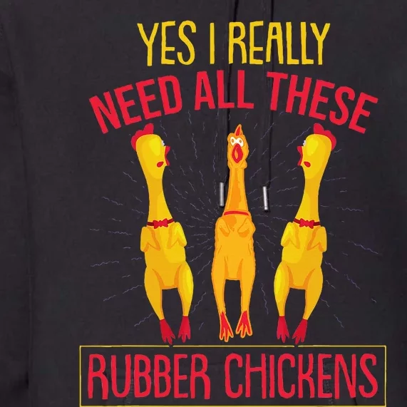 I Really Need All These Rubber Chickens Premium Hoodie