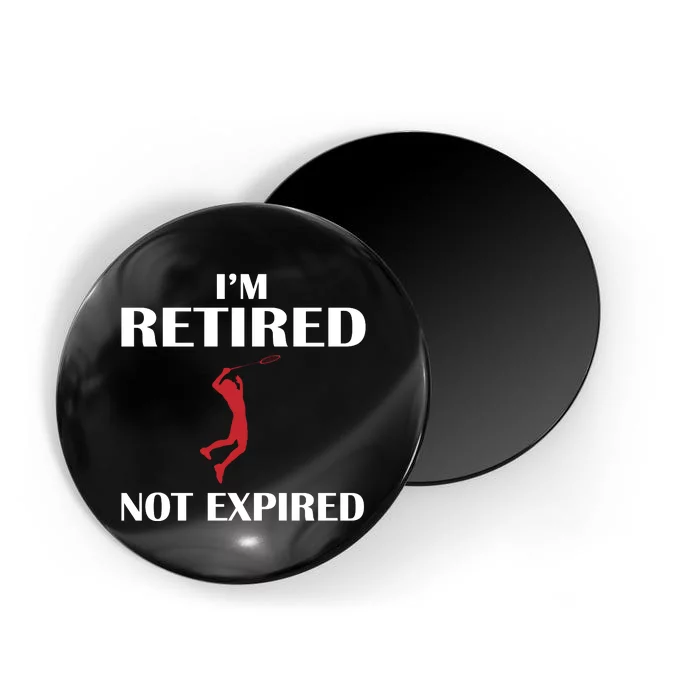 I'm Retired Not Expired Magnet