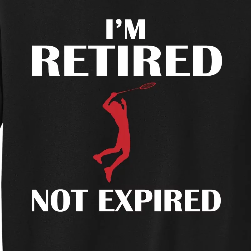 I'm Retired Not Expired Tall Sweatshirt