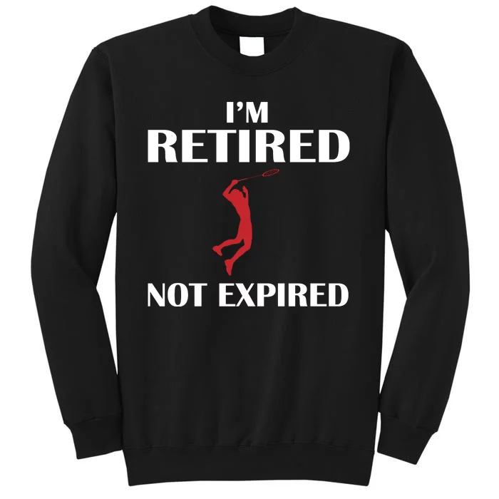 I'm Retired Not Expired Tall Sweatshirt