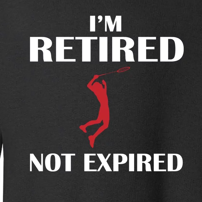 I'm Retired Not Expired Toddler Sweatshirt