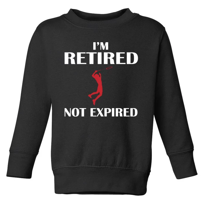 I'm Retired Not Expired Toddler Sweatshirt