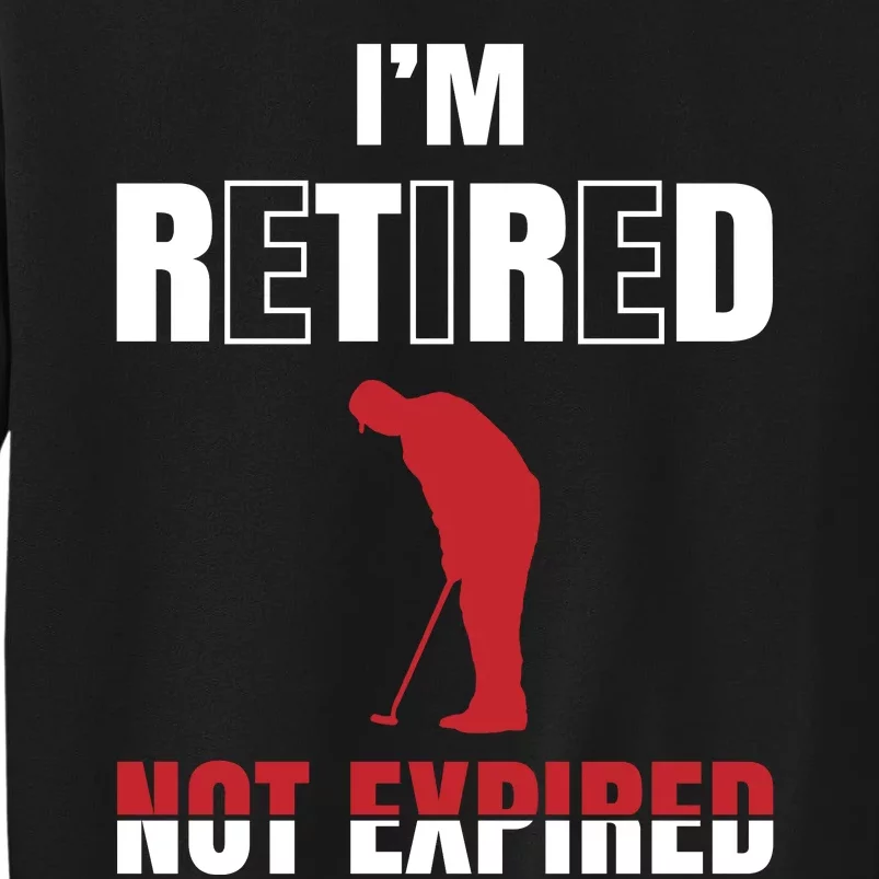 I'm Retired Not Expired Sweatshirt