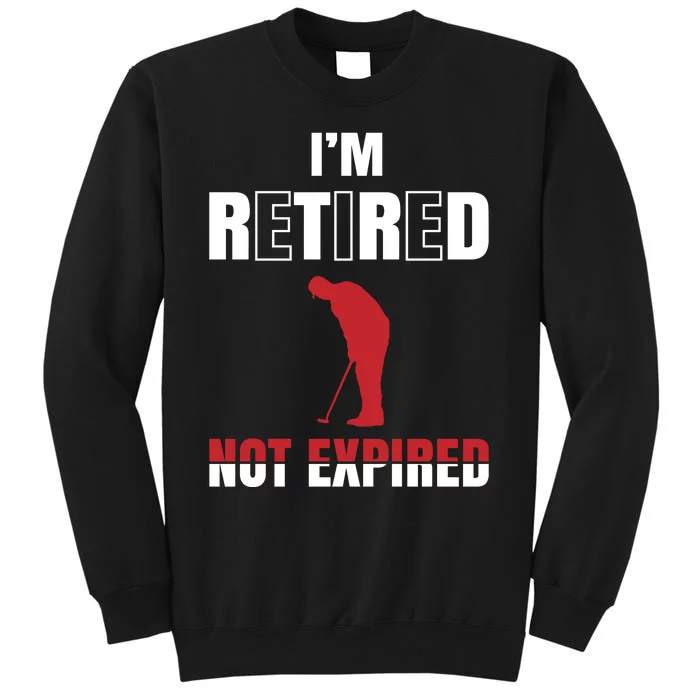 I'm Retired Not Expired Sweatshirt