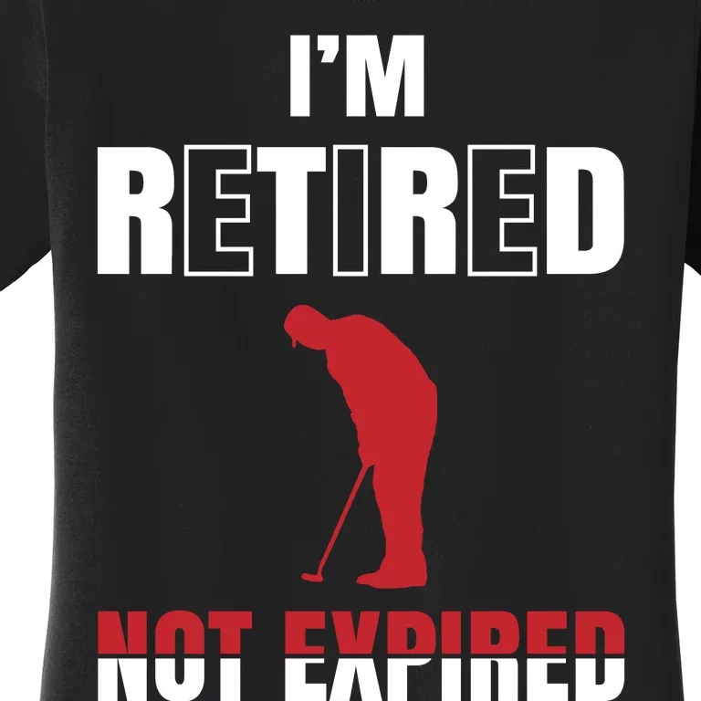 I'm Retired Not Expired Women's T-Shirt