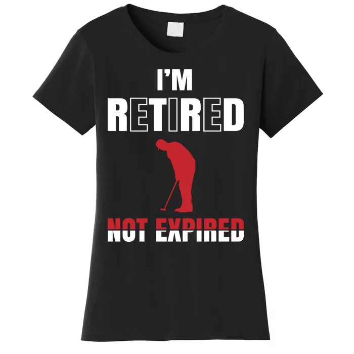 I'm Retired Not Expired Women's T-Shirt