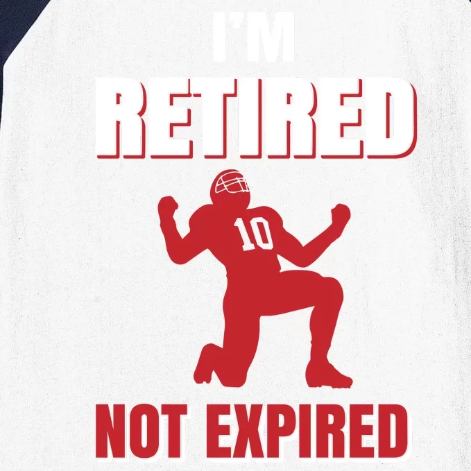 I'm Retired Not Expired Baseball Sleeve Shirt