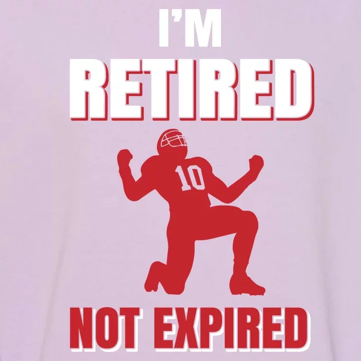 I'm Retired Not Expired Garment-Dyed Sweatshirt