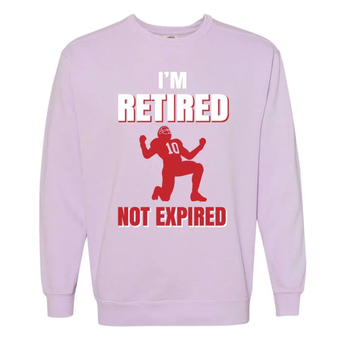 I'm Retired Not Expired Garment-Dyed Sweatshirt