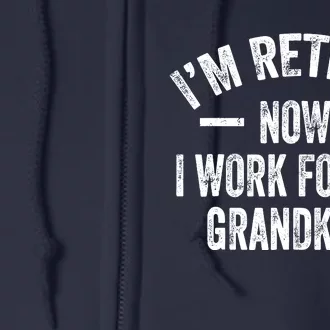 I’M Retired Now I Work For My Grand Full Zip Hoodie