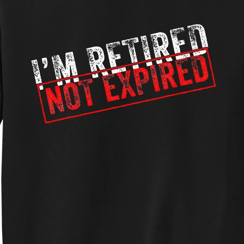 I'm Retired Not Expired Funny Retirement Quote Distressed Sweatshirt