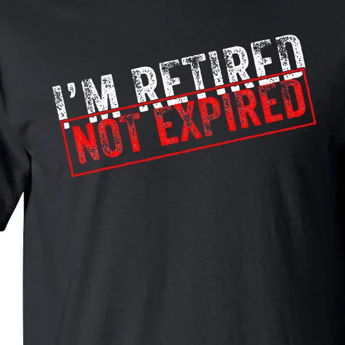 I'm Retired Not Expired Funny Retirement Quote Distressed Tall T-Shirt