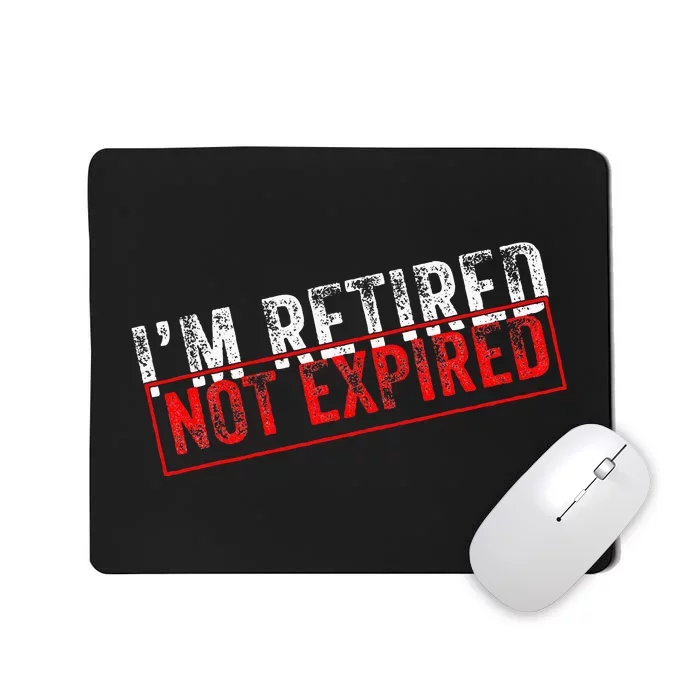 I'm Retired Not Expired Funny Retirement Quote Distressed Mousepad