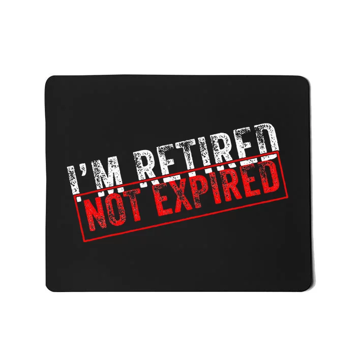 I'm Retired Not Expired Funny Retirement Quote Distressed Mousepad