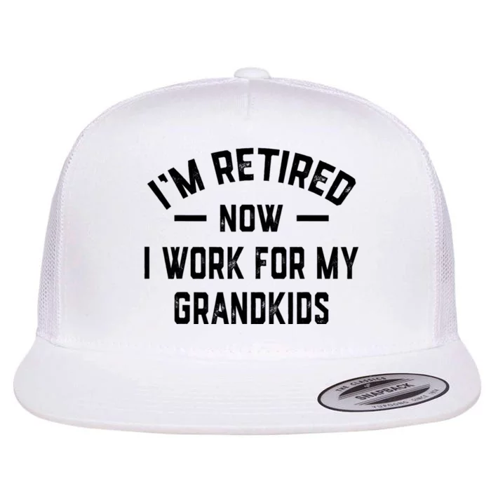 I’m Retired Now I Work For My Grandkids Flat Bill Trucker Hat