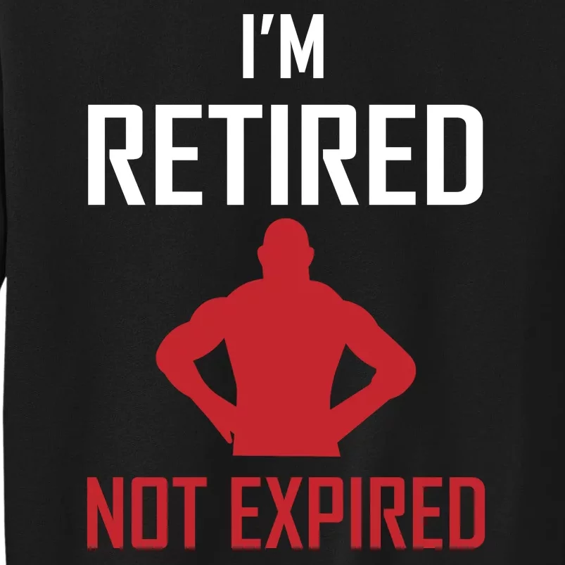 I'm Retired Not Expired Tall Sweatshirt