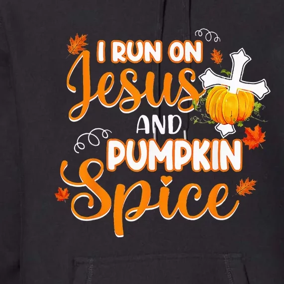 I Run On Jesus And Pumpkin Spice Christian Thanksgiving Premium Hoodie