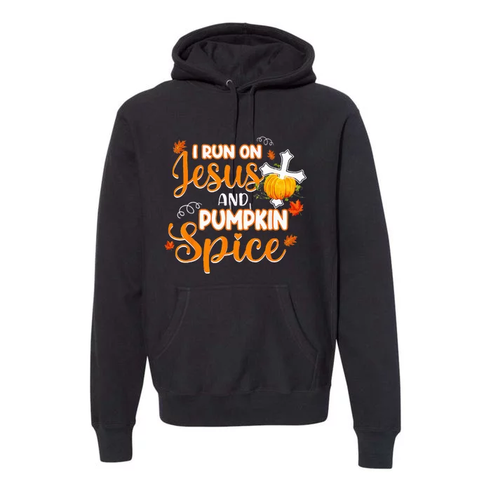 I Run On Jesus And Pumpkin Spice Christian Thanksgiving Premium Hoodie