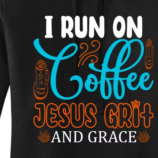 I Run On Coffee Jesus Grit And Grace Women's Pullover Hoodie