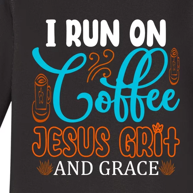 I Run On Coffee Jesus Grit And Grace Baby Long Sleeve Bodysuit