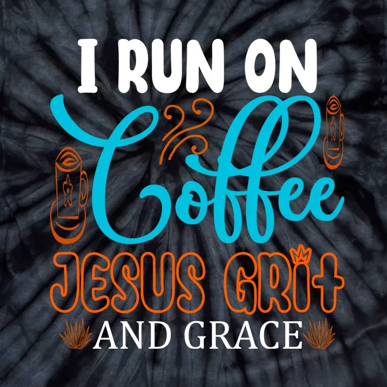 I Run On Coffee Jesus Grit And Grace Tie-Dye T-Shirt