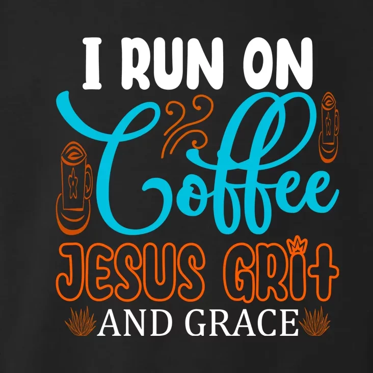 I Run On Coffee Jesus Grit And Grace Toddler Hoodie