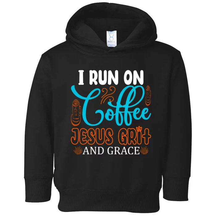 I Run On Coffee Jesus Grit And Grace Toddler Hoodie