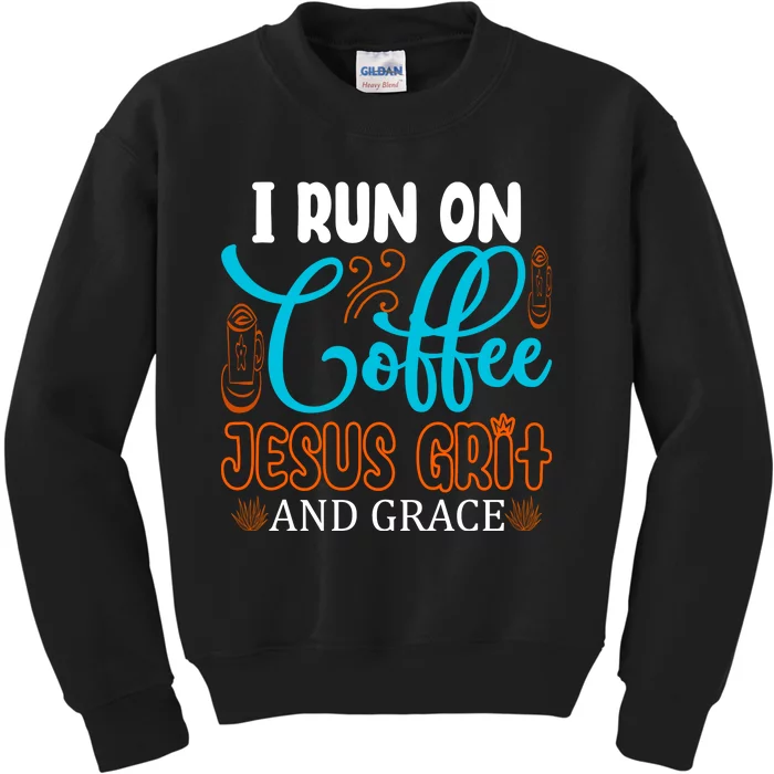 I Run On Coffee Jesus Grit And Grace Kids Sweatshirt