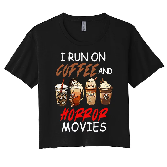 I Run on Coffee And Horror Movies Scary Blood Halloween Women's Crop Top Tee