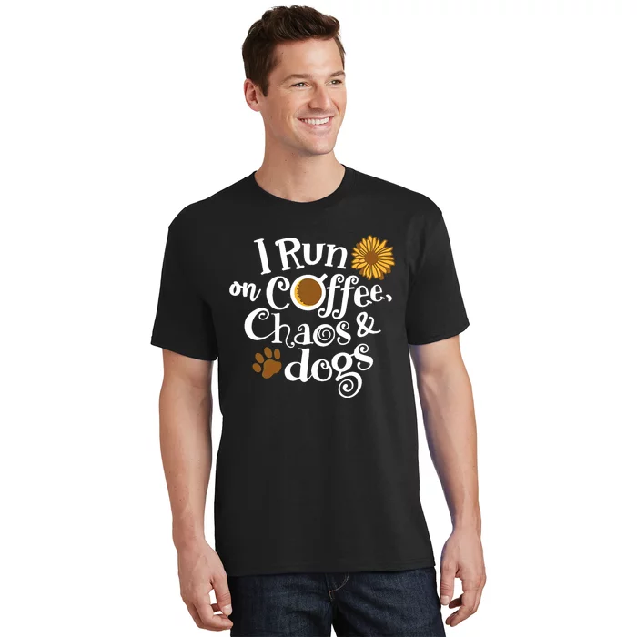 I Run On Coffee Chaos And Dogs T-Shirt