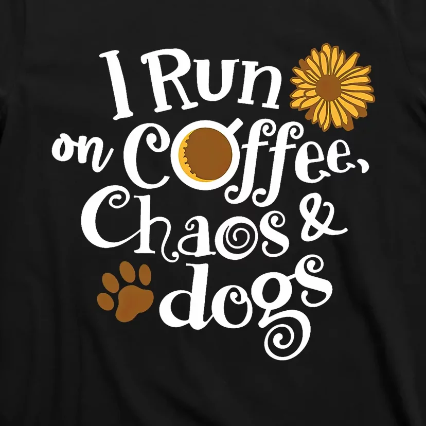 I Run On Coffee Chaos And Dogs T-Shirt