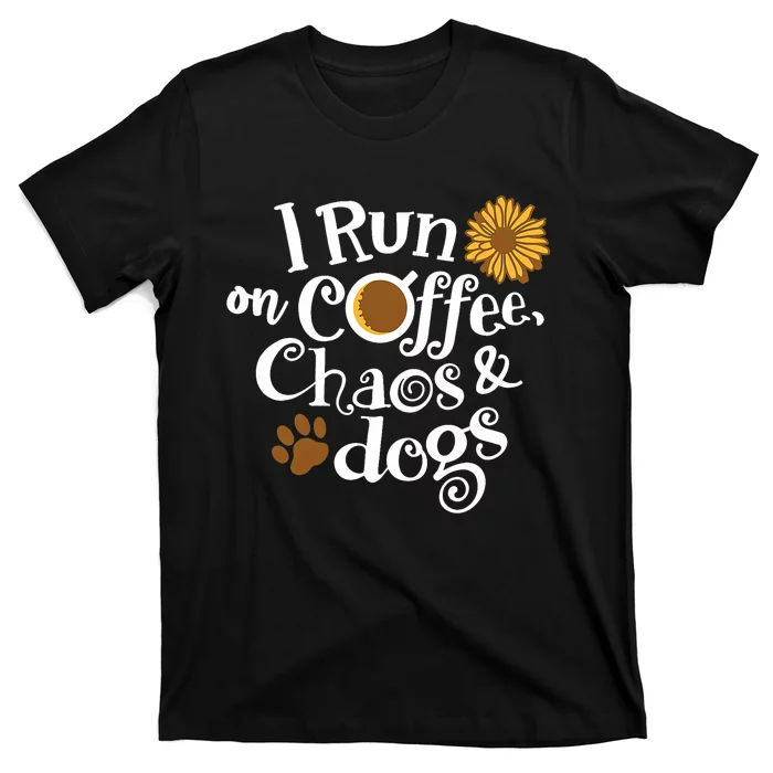 I Run On Coffee Chaos And Dogs T-Shirt