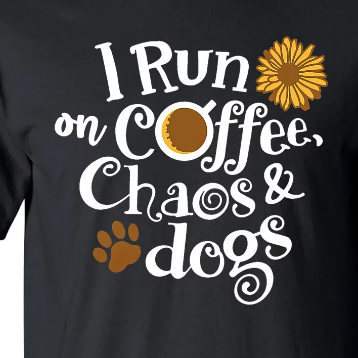 I Run On Coffee Chaos And Dogs Tall T-Shirt