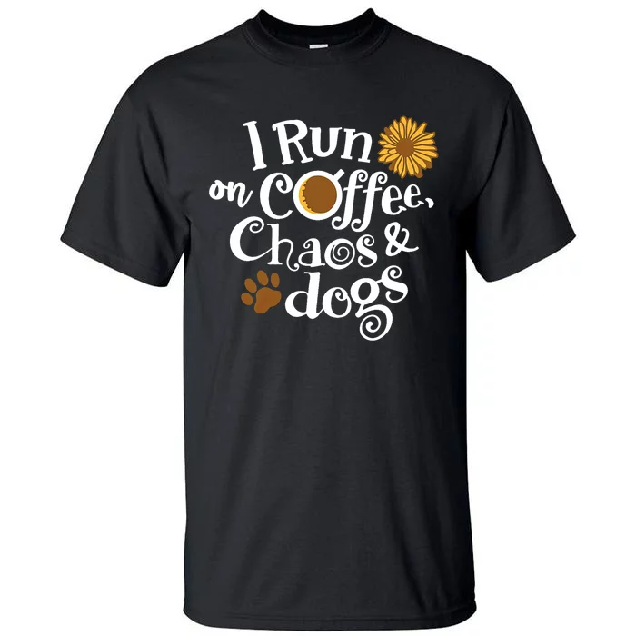 I Run On Coffee Chaos And Dogs Tall T-Shirt