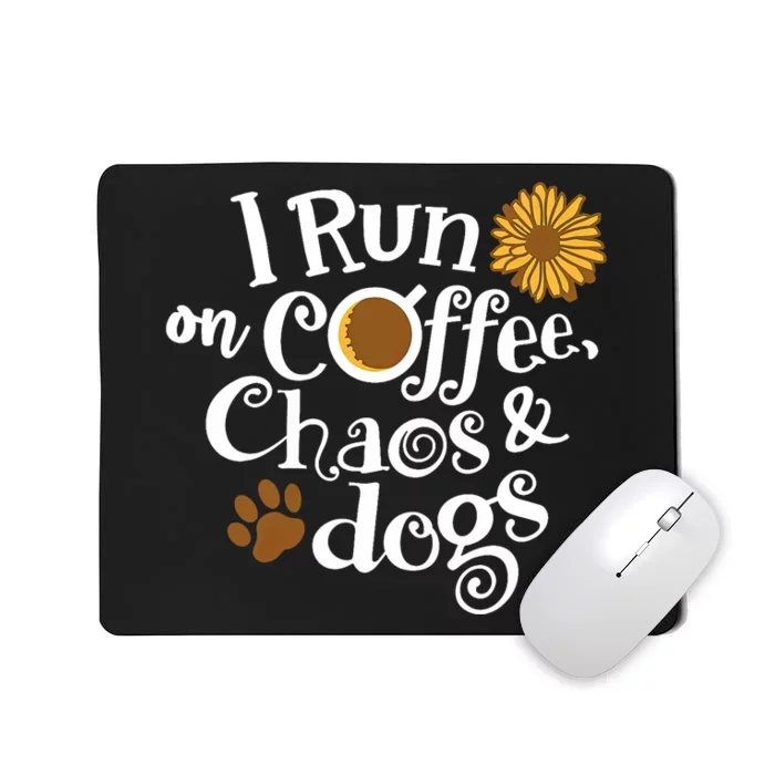 I Run On Coffee Chaos And Dogs Mousepad