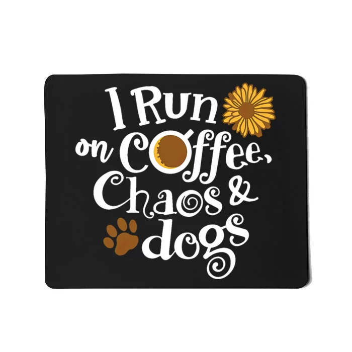 I Run On Coffee Chaos And Dogs Mousepad