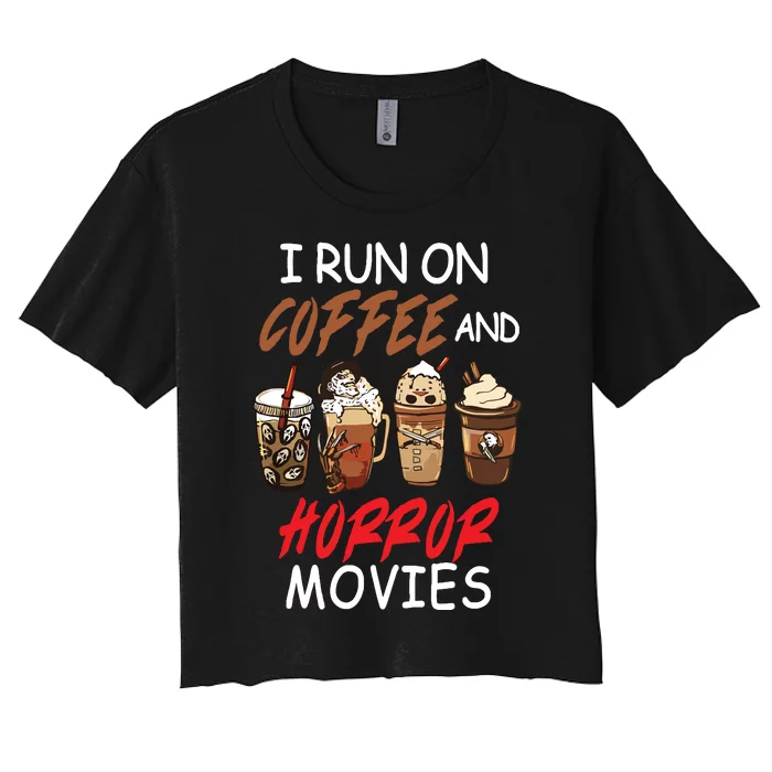 I Run On Coffee And Horror Movies Scary Blood Halloween Women's Crop Top Tee